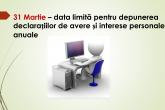 31 Martie este data limită pentru depunerea declarațiilor de avere și interese personale anuale